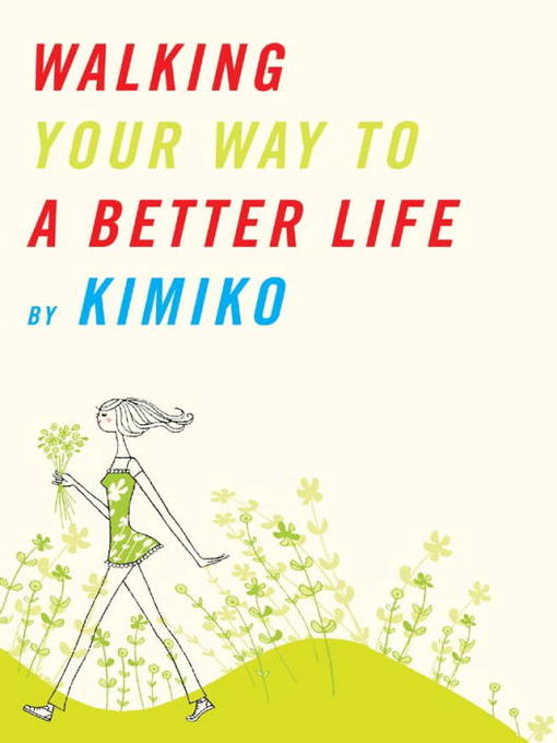Title details for Walking Your Way to a Better Life by Kimiko - Available
